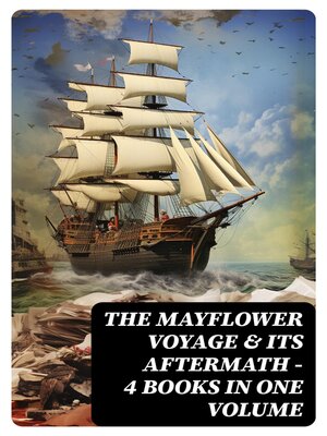 cover image of The Mayflower Voyage & Its Aftermath – 4 Books in One Volume